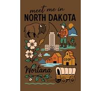 Meet Me in North Dakota: A Rustic Notebook of Prairie Life, Bison & Blossoms: 150-Page Lined Journal Featuring North Dakota’s State Symbols & Scenic Icons