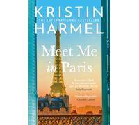 Meet Me in Paris: The New York Times bestselling gorgeously escapist Parisian love story perfect for summer reading