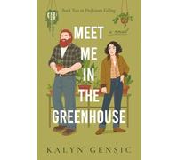 Meet Me in the Greenhouse: A Forced Proximity Cozy Rom-Com (Professors Falling: Romantic Comedies in Academia)
