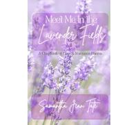 Meet Me In the Lavender Fields: A Chapbook of Love & Romance Poems