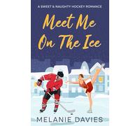 Meet Me On The Ice: A Sweet & Spicy Hockey Romance