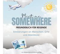 Meet Me Somewhere: Freundebuch für Reisende - Erinnerungen an Menschen, Orte und Abenteuer