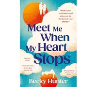 Meet Me When My Heart Stops : ‘An emotional rollercoaster ... perfect for fans of One Day’ Sunday Mail