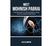 Meet Mohnish Pabrai: From $100,000 in credit card debt to selling his first company for $20 million (American Investors, Market Leaders and Their Unbelievable Success Stories)
