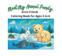 Meet My Animal Family: Arctic Friends, Coloring Book for Ages 3 to 6