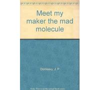 Meet my maker the mad molecule