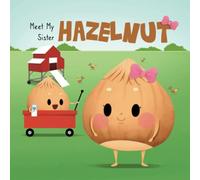 Meet My Sister Hazelnut: Based on a true story about a little girl with special needs (Hazelnut Books)