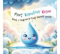 Meet Raindrop Rosie: Big Lessons From Nature's Tiniest Friends (Natures' Tiny Heroes Series)