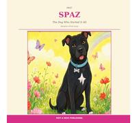 Meet Spaz: The Dog Who Started It All (Riot & Rexx Children’s Collection)