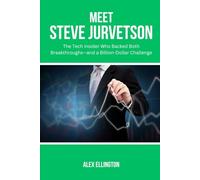 MEET STEVE JURVETSON: The Tech Insider Who Backed Both Breakthroughs-and a Billion-Dollar Challenge (American Investors, Market Leaders and Their Unbelievable Success Stories)