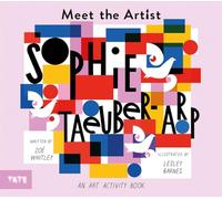 Meet the Artist: Sophie Taeuber-Arp: Zoé Whitley and Lesley Barnes: 1