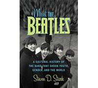 Meet The Beatles: A Cultural History Of The Band That Shook Youth, Gender, And The World