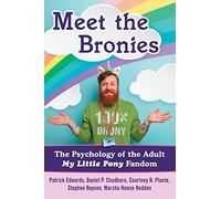 Meet the Bronies: The Psychology of the Adult My Little Pony Fandom