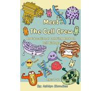 Meet The Cell Crew: An Educational Coloring Book On Cell Biology (Sweets for Science: Fun and Educational Science Coloring Books)