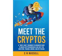 Meet The Cryptos: A "Who's Who" Beginner-to-Advanced Guide to Which Cryptocurrencies Are Best for Investing, Trading, Mining, and/or Staking