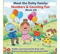 Meet The Dotty Family Numbers and Counting Fun: Toddler Learning Activity Book with Tracing, Coloring, and Early Skills! Perfect for Preschooler