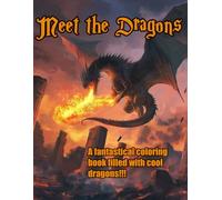 Meet the Dragons Coloring Book, A Coloring Book filled with Cool Dragons