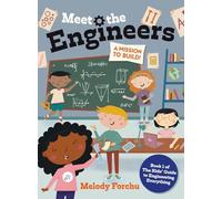 Meet The Engineers: 1 (The Kids' Guide to Engineering Everything)