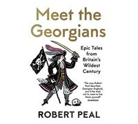 Meet the Georgians: Epic Tales from Britain's Wildest Century