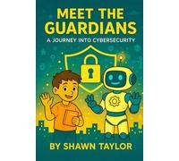 Meet the Guardians: A Journey into Cybersecurity (The Alex and Bit Chronicles: Foundation Series)