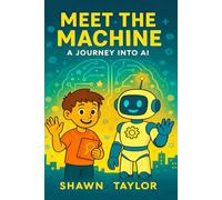 Meet the Machine: A Journey into AI (The Alex and Bit Chronicles: Foundation Series)