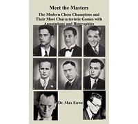 Meet the Masters The Modern Chess Champions and Their Most Characteristic Games