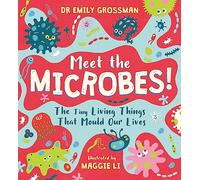 Meet the Microbes! : The Tiny Living Things That Mould Our Lives