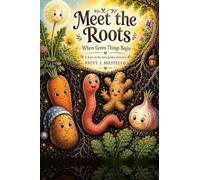 Meet the Roots: Where Green Things Begin (A Down-in-the-Dark Garden Adventure)