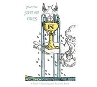 Meet the Suit of Cups - A Tarot Colouring and Activity Book: Creative and fun activities to expand your knowledge of the Suit of Cups tarot cards | ... | creative activity book for tarot beginners