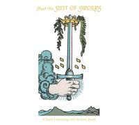 Meet the Suit of Swords - A Tarot and Colouring Activity Book: Creative & fun activities to expand your knowledge of the Suit of Swords | complete ... | creative activity book for tarot beginners