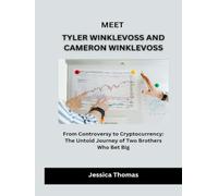 Meet Tyler Winklevoss and Cameron Winklevoss: From Controversy to Cryptocurrency: The Untold Journey of Two Brothers Who Bet Big (Builders of American Prosperity)