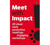 Meet with Impact : 40 visual tools for productive meetings and engaging workshops