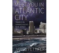 Meet You in Atlantic City: Travels in Springsteen's New Jersey