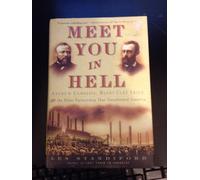 Meet You In Hell: Andrew Carnegie, Henry Clay Frick, And The Bitter Partnership That Transformed America
