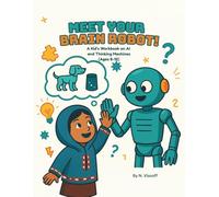 Meet Your Brain Robot!: A Kid’s Workbook on AI and Thinking Machines (Ages 8-12) (AI Explorers Club)