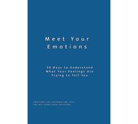 Meet Your Emotions: 30 Days to Understand Your Feelings and Respond Without Being Controlled by Them - A Guided Self-Awareness Workbook for Emotional Intelligence, Self-Reflection and Personal Growth