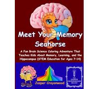 Meet Your Memory Seahorse:: Discovering The Magical Hippocampus Inside Your Brain. A Coloring Book For Ages 7 to 14