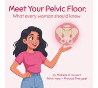 Meet Your Pelvic Floor: What every woman should know