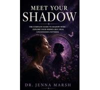 Meet Your Shadow: The Complete Guide to Shadow Work - Explore Your Hidden Self, Heal Unconscious Patterns, Integrate Your Whole Personality Using Jungian Psychology for Deep and Lasting Transformation