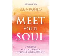 Meet Your Soul – A Powerful Guide to Connect with Your Most Sacred Self