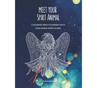 Meet Your Spirit Animal: A coloring book to connect with your animal spirit guides for adults and children