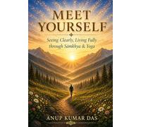 Meet Yourself: Seeing Clearly, Living Fully through Samkhya and Yoga