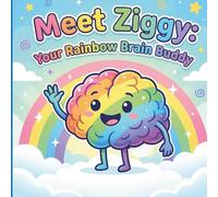 Meet Ziggy: Your Rainbow Brain-Buddy: A Neurodiversity Celebration Story for Kids Ages 4-11 with ADHD/ADD & Other Unique Brains