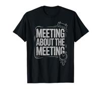 Meeting About The Meeting Funny Office Work T-Shirt