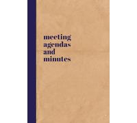 Meeting Agendas and Minutes Notebook: A Simple, Functional Agenda and Minutes Notebook: A Landing Place for Agenda Items, Discussion Points and Actions