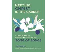 Meeting Christ in the Garden : A Devotional of Classic Writings on the Song of Songs