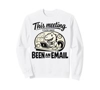 Meeting Could Have Been An Email Funny Dinosaur Office Sweatshirt