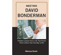 MEETING DAVID BONDERMAN: Timeless Lessons from a Life That Proves There Is More Than One Way to Win (Billionaire Minds: Stories of Grit and Greatness)