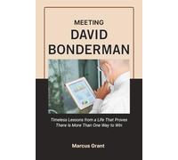MEETING DAVID BONDERMAN: Timeless Lessons from a Life That Proves There Is More Than One Way to Win (Billionaire Minds: Stories of Grit and Greatness)