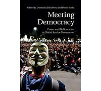 Meeting Democracy: Power And Deliberation In Global Justice Movements
